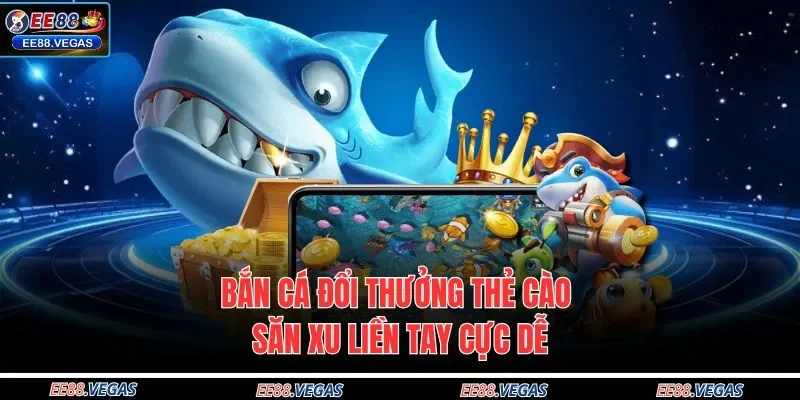 Bắn cá đổi thưởng thẻ cào