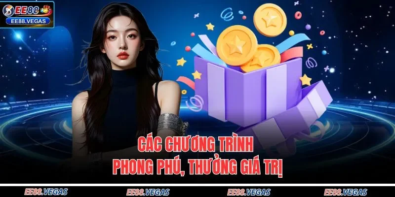 Các chương trình phong phú, thưởng giá trị