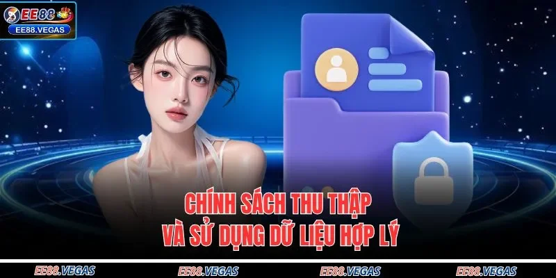 Chính sách thu thập và sử dụng dữ liệu hợp lý