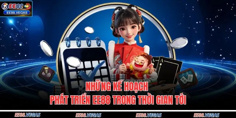Những kế hoạch phát triển EE88 trong thời gian tới