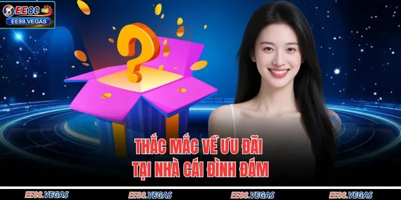 Thắc mắc về ưu đãi tại nhà cái đình đám